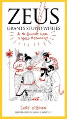 Zeus Grants Stupid Wishes: A No-Bullshit Guide to World Mythology kaina ir informacija | Socialinių mokslų knygos | pigu.lt