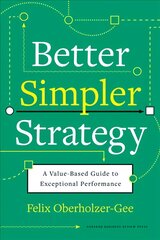 Better, Simpler Strategy: A Value-Based Guide to Exceptional Performance цена и информация | Книги по экономике | pigu.lt