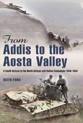From Addis to the Aosta Valley: A South African in the North African and Italian Campaigns 1940-1945 kaina ir informacija | Istorinės knygos | pigu.lt