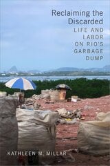 Reclaiming the Discarded Life and Labor on Rio's Garbage Dump kaina ir informacija | Socialinių mokslų knygos | pigu.lt