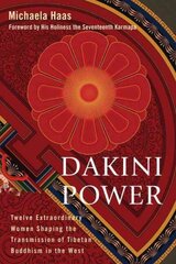 Dakini Power: Twelve Extraordinary Women Shaping the Transmission of Tibetan Buddhism in the West kaina ir informacija | Dvasinės knygos | pigu.lt