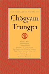 Collected Works of Choegyam Trungpa, Volume 9: True Command - Glimpses of Realization - Shambhala Warrior Slogans - The Teacup and the Skullcup - ... Fear - The Mishap Lineage - Selected Writings kaina ir informacija | Dvasinės knygos | pigu.lt