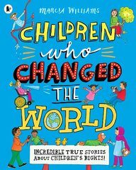Children Who Changed the World: Incredible True Stories About Children's Rights! kaina ir informacija | Knygos paaugliams ir jaunimui | pigu.lt