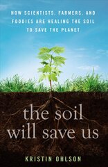 Soil Will Save Us: How Scientists, Farmers, and Foodies Are Healing the Soil to Save the Planet цена и информация | Книги о питании и здоровом образе жизни | pigu.lt