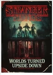 Stranger Things: Worlds Turned Upside Down: The Official Behind-The-Scenes Companion цена и информация | Книги об искусстве | pigu.lt