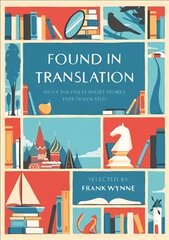 Found in Translation: 100 of the Finest Short Stories Ever Translated kaina ir informacija | Apsakymai, novelės | pigu.lt