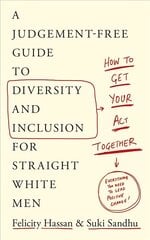 How To Get Your Act Together: A Judgement-Free Guide to Diversity and Inclusion for Straight White Men цена и информация | Книги по социальным наукам | pigu.lt