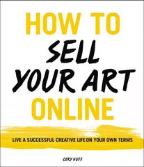 How to Sell Your Art Online: Live a Successful Creative Life on Your Own Terms kaina ir informacija | Knygos apie meną | pigu.lt