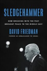 Sledgehammer: How Breaking with the Past Brought Peace to the Middle East kaina ir informacija | Biografijos, autobiografijos, memuarai | pigu.lt