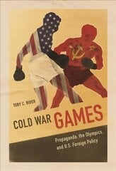 Cold War Games: Propaganda, the Olympics, and U.S. Foreign Policy kaina ir informacija | Knygos apie sveiką gyvenseną ir mitybą | pigu.lt