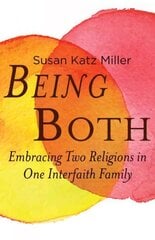 Being Both: Embracing Two Religions in One Interfaith Family Annotated edition цена и информация | Духовная литература | pigu.lt