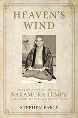 Heaven's Wind: The Life and Teachings of Nakamura Tempu-A Mind-Body Integration Pioneer цена и информация | Биографии, автобиогафии, мемуары | pigu.lt