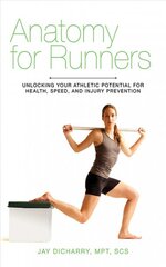 Anatomy for Runners: Unlocking Your Athletic Potential for Health, Speed, and Injury Prevention цена и информация | Книги о питании и здоровом образе жизни | pigu.lt