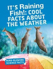 It's Raining Fish!: Cool Facts About the Weather цена и информация | Книги для подростков и молодежи | pigu.lt