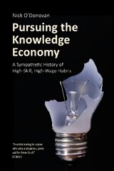 Pursuing the Knowledge Economy: A Sympathetic History of High-Skill, High-Wage Hubris kaina ir informacija | Socialinių mokslų knygos | pigu.lt