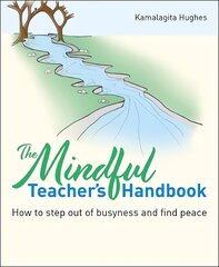 Mindful Teacher's Handbook: How to step out of busyness and find peace kaina ir informacija | Socialinių mokslų knygos | pigu.lt