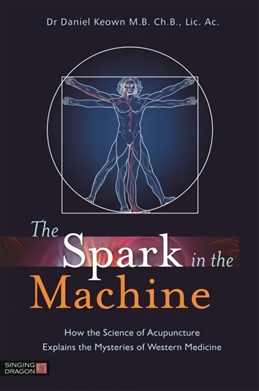 Spark in the Machine: How the Science of Acupuncture Explains the Mysteries of Western Medicine kaina ir informacija | Saviugdos knygos | pigu.lt