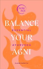Balance Your Agni: Essential Ayurveda (Now Age series) цена и информация | Духовная литература | pigu.lt
