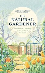 Natural Gardener: A Lifetime of Gardening by the Phases of the Moon kaina ir informacija | Knygos apie sodininkystę | pigu.lt