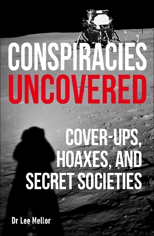 Conspiracies Uncovered: Cover-ups, Hoaxes and Secret Societies цена и информация | Socialinių mokslų knygos | pigu.lt