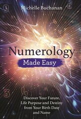 Numerology Made Easy: Discover Your Future, Life Purpose and Destiny from Your Birth Date and Name kaina ir informacija | Saviugdos knygos | pigu.lt