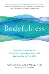 Bodyfulness: Somatic Practices for Presence, Empowerment, and Waking Up in This Life цена и информация | Самоучители | pigu.lt