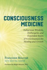 Consciousness Medicine: Indigenous Wisdom, Psychedelic Therapy, and the Path of Transformation: A Practitioner's Guide kaina ir informacija | Saviugdos knygos | pigu.lt