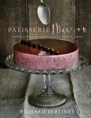 Patisserie Maison: The step-by-step guide to simple sweet pastries for the home baker цена и информация | Книги рецептов | pigu.lt