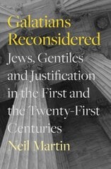 Galatians Reconsidered: Jews, Gentiles, and Justification in the First and the Twenty-First Centuries цена и информация | Духовная литература | pigu.lt