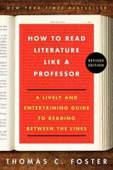 How to Read Literature Like a Professor Revised Edition: A Lively and Entertaining Guide to Reading Between the Lines Revised ed. kaina ir informacija | Istorinės knygos | pigu.lt