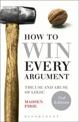 How to Win Every Argument: The Use and Abuse of Logic 2nd edition kaina ir informacija | Istorinės knygos | pigu.lt