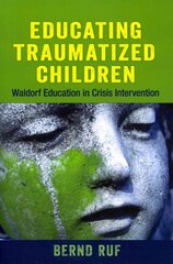 Educating Traumatized Children: Waldorf Education in Crisis Intervention kaina ir informacija | Socialinių mokslų knygos | pigu.lt