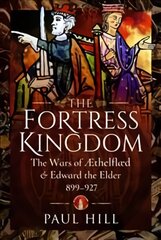 Fortress Kingdom: The Wars of Aethelflaed and Edward the Elder, 899-927 цена и информация | Исторические книги | pigu.lt