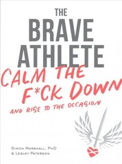 Brave Athlete: Calm the F*ck Down and Rise to the Occasion цена и информация | Книги о питании и здоровом образе жизни | pigu.lt