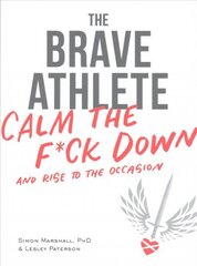 Brave Athlete: Calm the F*ck Down and Rise to the Occasion kaina ir informacija | Knygos apie sveiką gyvenseną ir mitybą | pigu.lt