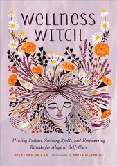 Wellness Witch: Healing Potions, Soothing Spells, and Empowering Rituals for Magical Self-Care kaina ir informacija | Saviugdos knygos | pigu.lt