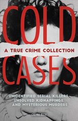 Cold Cases: A True Crime Collection: Unidentified Serial Killers, Unsolved Kidnappings, and Mysterious Murders (Including the Zodiac Killer, Natalee Holloway's Disappearance, the Golden State Killer and More) kaina ir informacija | Biografijos, autobiografijos, memuarai | pigu.lt