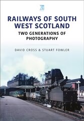 Railways of South West Scotland: Two Generations of Photography: Two Generations of Photography цена и информация | Путеводители, путешествия | pigu.lt