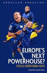 Europe's Next Powerhouse?: The Evolution of Chelsea Under Emma Hayes цена и информация | Книги о питании и здоровом образе жизни | pigu.lt