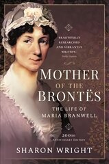 Mother of the Brontes: The Life of Maria Branwell - 200th Anniversary Edition цена и информация | Биографии, автобиогафии, мемуары | pigu.lt