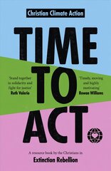 Time to Act: A Resource Book by the Christians in Extinction Rebellion цена и информация | Книги по социальным наукам | pigu.lt