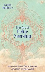 Art of Celtic Seership: How to Divine from Nature and the Otherworld New edition цена и информация | Духовная литература | pigu.lt