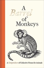 Barrel of Monkeys: A Compendium of Collective Nouns for Animals kaina ir informacija | Istorinės knygos | pigu.lt