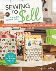 Sewing to Sell: The Beginner's Guide to Starting a Craft Business цена и информация | Книги о питании и здоровом образе жизни | pigu.lt