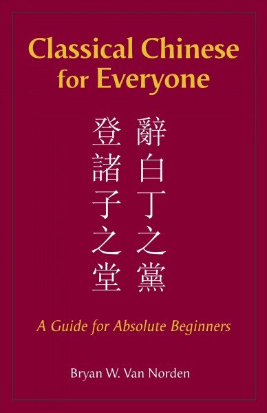 Classical Chinese for Everyone: A Guide for Absolute Beginners kaina ir informacija | Užsienio kalbos mokomoji medžiaga | pigu.lt