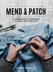 Mend & Patch: A Handbook to Repairing Clothes and Textiles kaina ir informacija | Knygos apie sveiką gyvenseną ir mitybą | pigu.lt