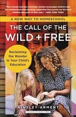 Call of the Wild and Free: Reclaiming the Wonder in Your Child's Education, A New Way to Homeschool цена и информация | Книги по социальным наукам | pigu.lt
