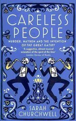 Careless People: Murder, Mayhem and the Invention of The Great Gatsby Digital original цена и информация | Исторические книги | pigu.lt