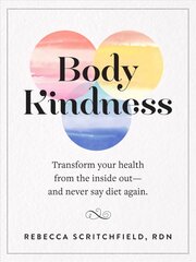 Body Kindness: Transform Your Health from the Inside Out--and Never Say Diet Again цена и информация | Самоучители | pigu.lt