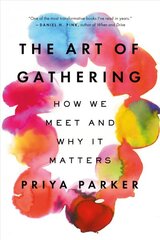Art of Gathering: How We Meet and Why It Matters kaina ir informacija | Saviugdos knygos | pigu.lt